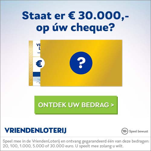 Vriendenloterij voordeel Cheque van € 20.- tot € 30000,-.